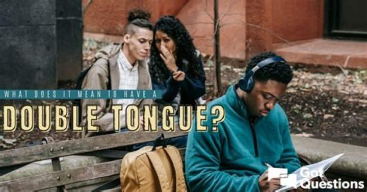 What is double tongued?