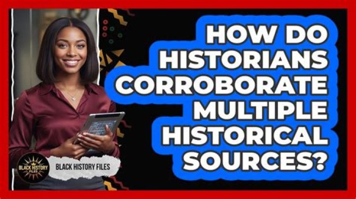 Why do historians corroborate sources?